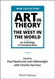 Icon image Art in Theory: The West in the World - An Anthology of Changing Ideas
