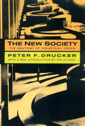 Icon image The New Society: The Anatomy of Industrial Order