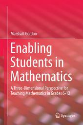 Icon image Enabling Students in Mathematics: A Three-Dimensional Perspective for Teaching Mathematics in Grades 6-12