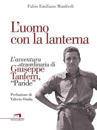 Icon image L'uomo con la lanterna: L'avventura straordinaria di Giuseppe Tanferri