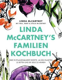 Icon image Linda McCartney's Familienkochbuch: Über 90 pflanzenbasierte Rezepte, um den Planeten zu retten und die Seele zu nähren