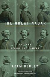Icon image The Great Nadar: The Man Behind the Camera