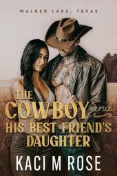 Icon image The Cowboy and His Best Friend's Daughter: An Age Gap Romance, Steamy Cowboy Romance, Small Town Romance, Father's Best Friend, Best Friend's Daughter