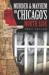 Icon image Murder & Mayhem on Chicago's North Side