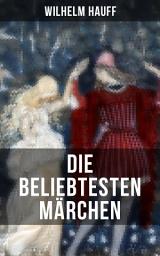 Icon image Die beliebtesten Märchen von Wilhelm Hauff: Der kleine Muck + Das kalte Herz + Die Karawane + Der Zwerg Nase + Kalif Storch…