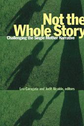 Icon image Not the Whole Story: Challenging the Single Mother Narrative