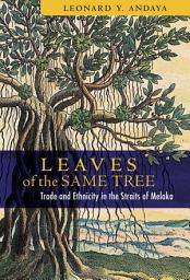 Icon image Leaves of the Same Tree: Trade and Ethnicity in the Straits of Melaka
