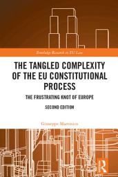 Icon image The Tangled Complexity of the EU Constitutional Process: The Frustrating Knot of Europe, Edition 2