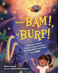 Icon image From BAM! to BURP!: A Carbon Atom's Never-Ending Journey Through Space and Time and YOU