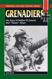 Icon image Grenadiers: The Story of Waffen SS General Kurt "Panzer" Meyer