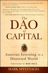 Icon image The Dao of Capital: Austrian Investing in a Distorted World