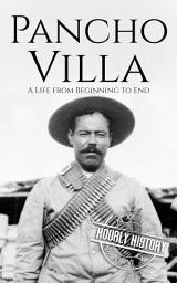 Icon image Pancho Villa: A Life from Beginning to End
