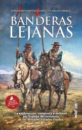Icon image Banderas lejanas: La exploración, conquista y defensa por España de los actuales Estados Unidos