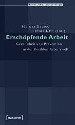 Icon image Erschöpfende Arbeit: Gesundheit und Prävention in der flexiblen Arbeitswelt