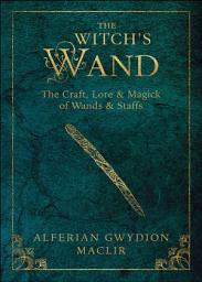 Icon image Witch's Wand: The Craft, Lore, and Magick of Wands & Staffs