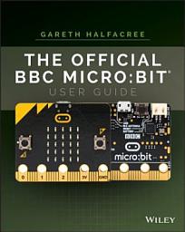 Icon image The Official BBC micro:bit User Guide