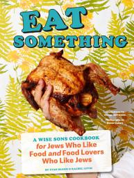 Icon image Eat Something: A Wise Sons Book for Jews Who Like Food and Food Lovers Who Like Jews