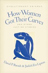 Icon image How Women Got Their Curves and Other Just-So Stories: Evolutionary Enigmas