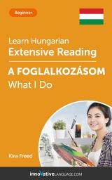 Icon image Hungarian Extensive Reading: WHAT I DO: Level 3