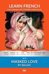 Icon image Learn French with Balzac's L'Amour Masqué: Interlinear French to English