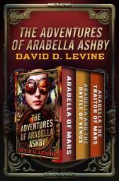 Icon image The Adventures of Arabella Ashby: Arabella of Mars, Arabella and the Battle of Venus, and Arabella the Traitor of Mars