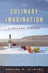Icon image The Culinary Imagination: From Myth to Modernity
