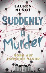 Icon image Suddenly a Murder - Mord auf Ashwood Manor: Ein wendungsreicher Locked-Room-Krimi für Leser:innen ab 14