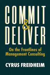 Icon image Commit & Deliver: On the Frontlines of Management Consulting