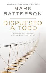 Icon image Dispuesto a todo: Descubre el peligroso plan de Dios para tu vida