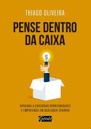 Icon image Pense dentro da caixa: Aprenda a enxergar oportunidades e empreenda em qualquer cenário