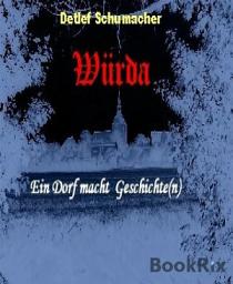 Icon image Würda - ein Dorf macht Geschichte(n): Ein Dorf im Wandel der Zeiten