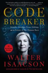 Icon image The Code Breaker: Jennifer Doudna, Gene Editing, and the Future of the Human Race