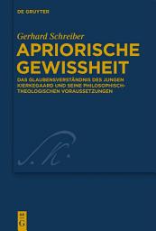 Icon image Apriorische Gewissheit: Das Glaubensverständnis des jungen Kierkegaard und seine philosophisch-theologischen Voraussetzungen
