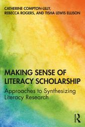 Icon image Making Sense of Literacy Scholarship: Approaches to Synthesizing Literacy Research