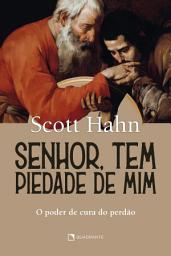 Icon image Senhor, tem piedade de mim: O poder de cura e perdão, Edição 3