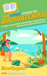 Icon image HowExpert Guide to Birdwatching: 101 Tips to Learn How to Birdwatch, Identify Birds, and Become a Better Birdwatcher