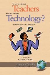 Icon image What Should Teachers Know about Technology?: Perspectives and Practices
