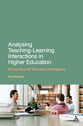 Icon image Analysing Teaching-Learning Interactions in Higher Education: Accounting for Structure and Agency