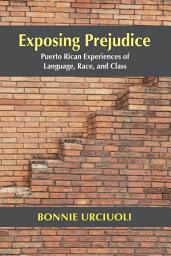 Icon image Exposing Prejudice: Puerto Rican Experiences of Language, Race, and Class