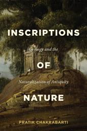 Icon image Inscriptions of Nature: Geology and the Naturalization of Antiquity