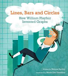 Icon image Lines, Bars and Circles: How William Playfair Invented Graphs