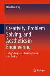 Icon image Creativity, Problem Solving, and Aesthetics in Engineering: Today's Engineers Turning Dreams into Reality