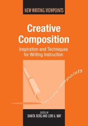 Icon image Creative Composition: Inspiration and Techniques for Writing Instruction
