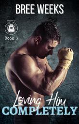 Icon image Loving Him Completely: A Steamy Second Chance Romance