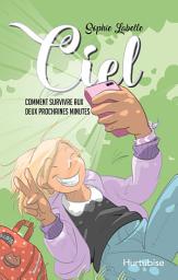 Icon image Ciel - Tome 1: Comment survivre aux deux prochaines minutes