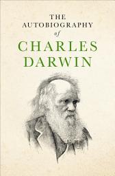 Icon image The Autobiography of Charles Darwin