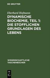 Icon image Dynamische Biochemie, Teil 1: Die stofflichen Grundlagen des Lebens: Ausgabe 6