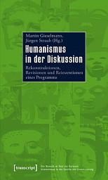 Icon image Humanismus in der Diskussion: Rekonstruktionen, Revisionen und Reinventionen eines Programms
