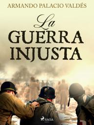 Icon image La guerra injusta