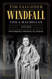 Icon image Windfall: Viola MacMillan and Her Notorious Mining Scandal